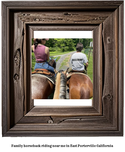 family horseback riding near me in East Porterville, California